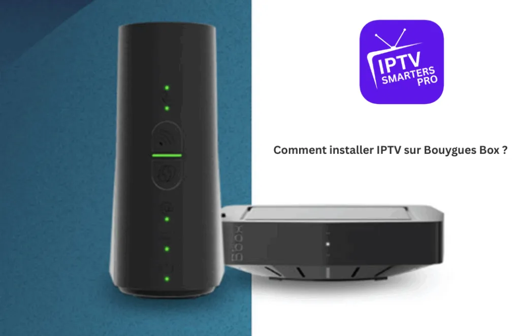 Comment installer IPTV sur Bouygues Box ?
